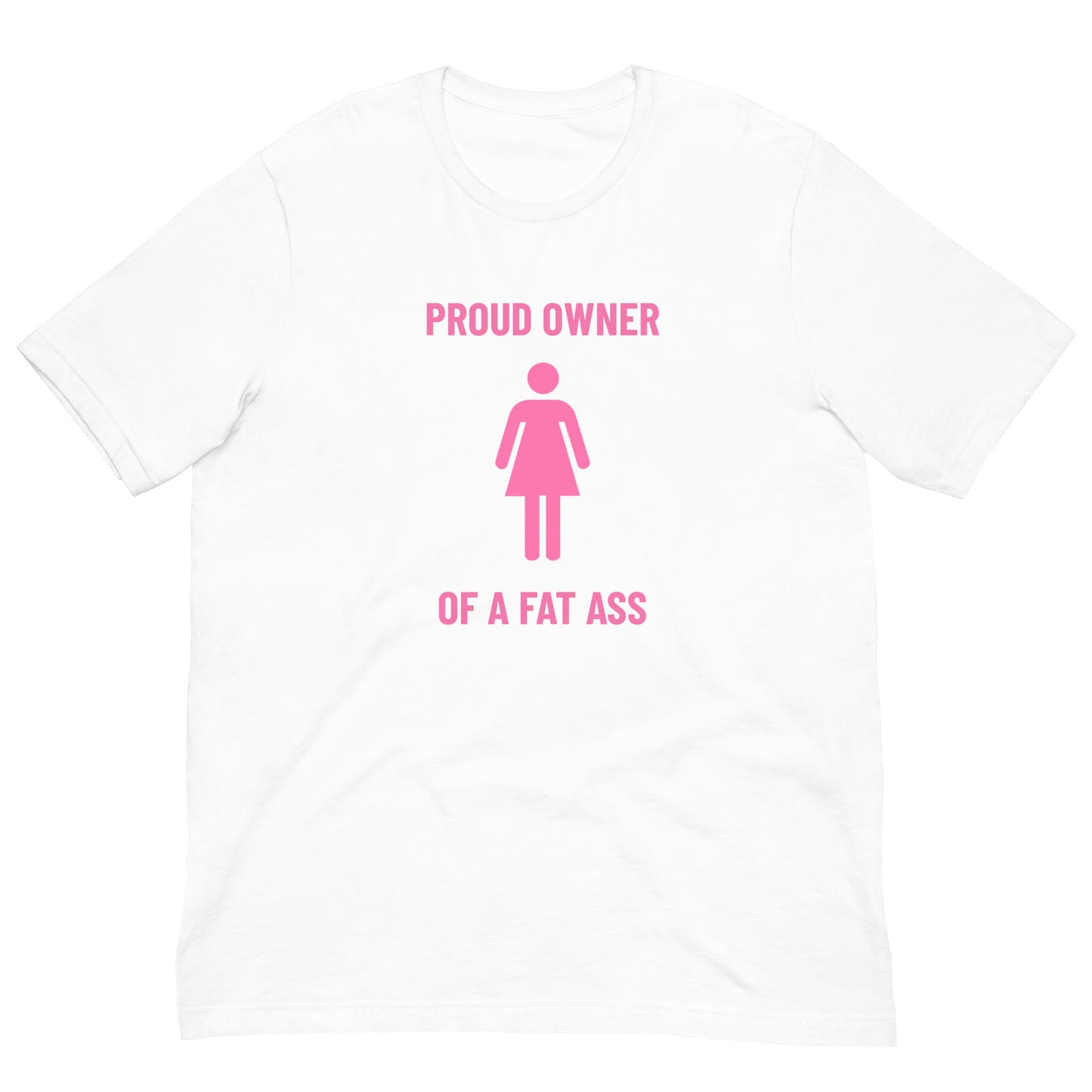PROUD OWNER OF A FAT ASS TEE
