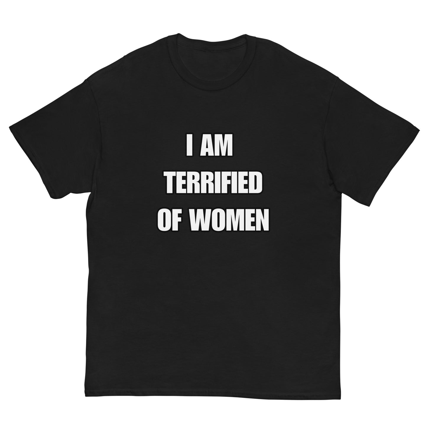 I AM TERRIFIED OF WOMEN TEE