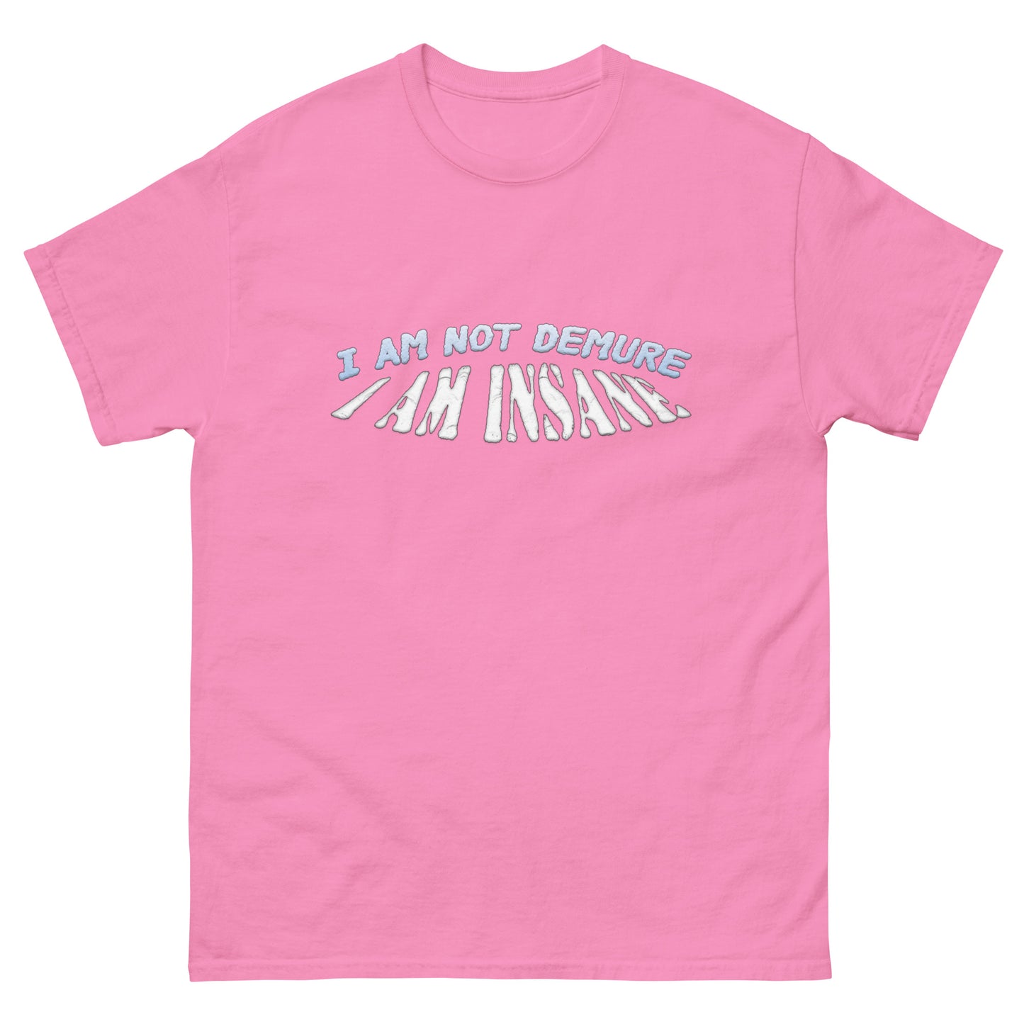 I AM NOT DEMURE I AM INSANE TEE