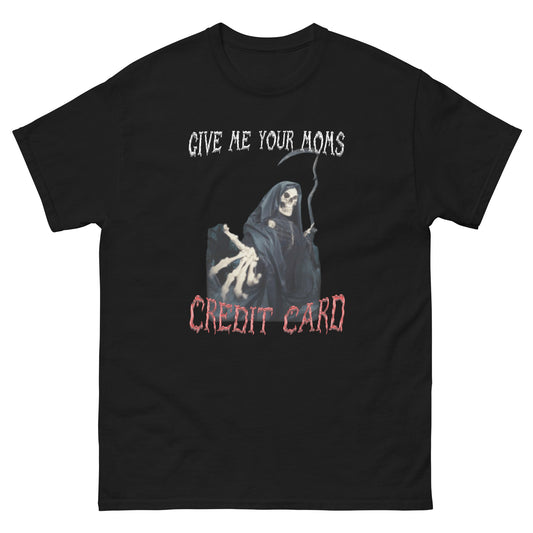 GIVE ME YOUR MOMS CREDIT CARD TEE