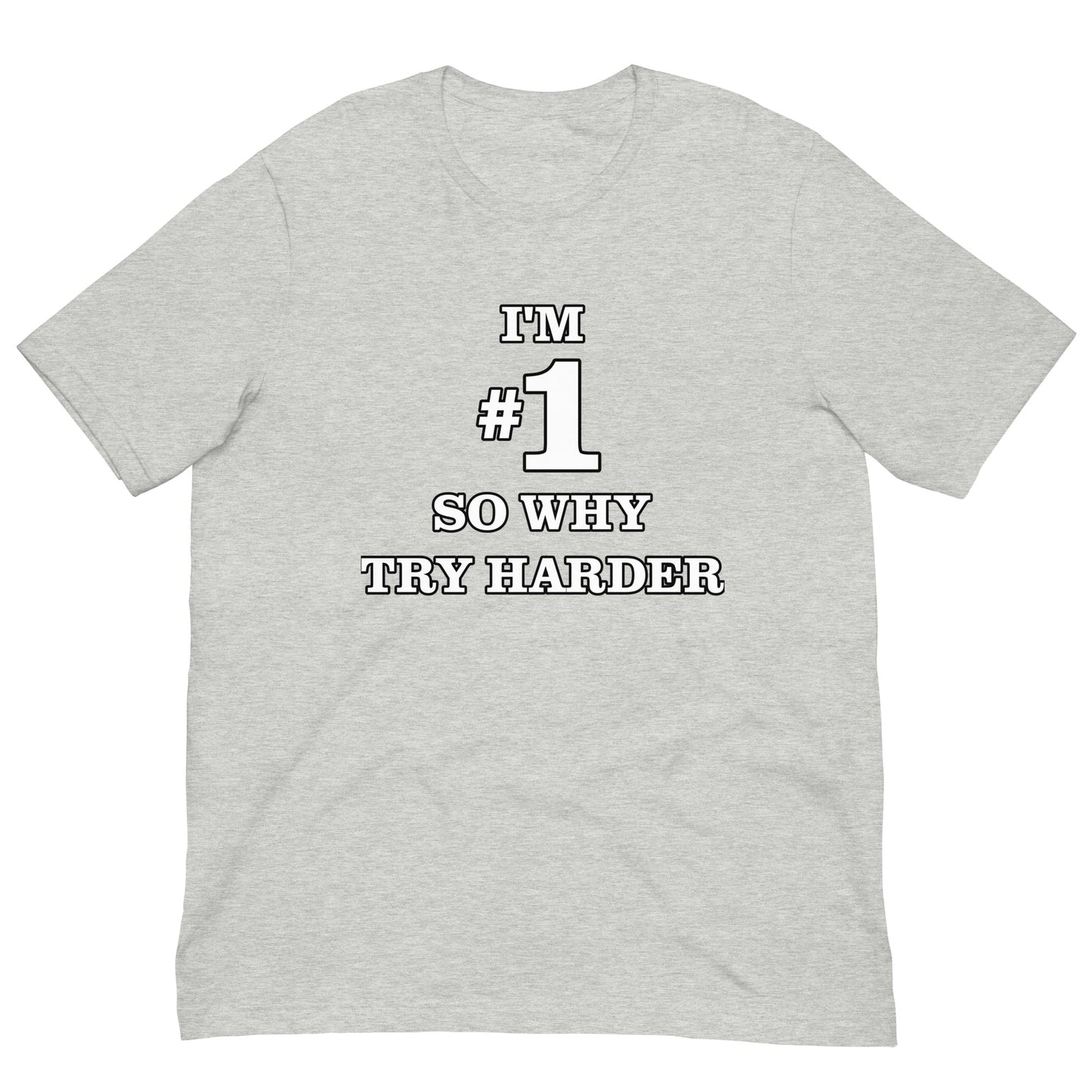 I'M #1 SO WHY TRY HARDER TEE