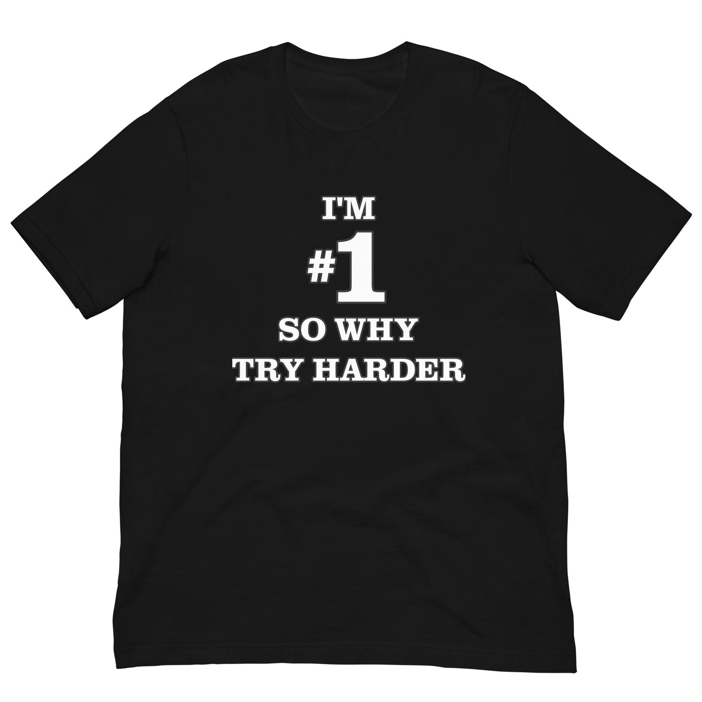 I'M #1 SO WHY TRY HARDER TEE