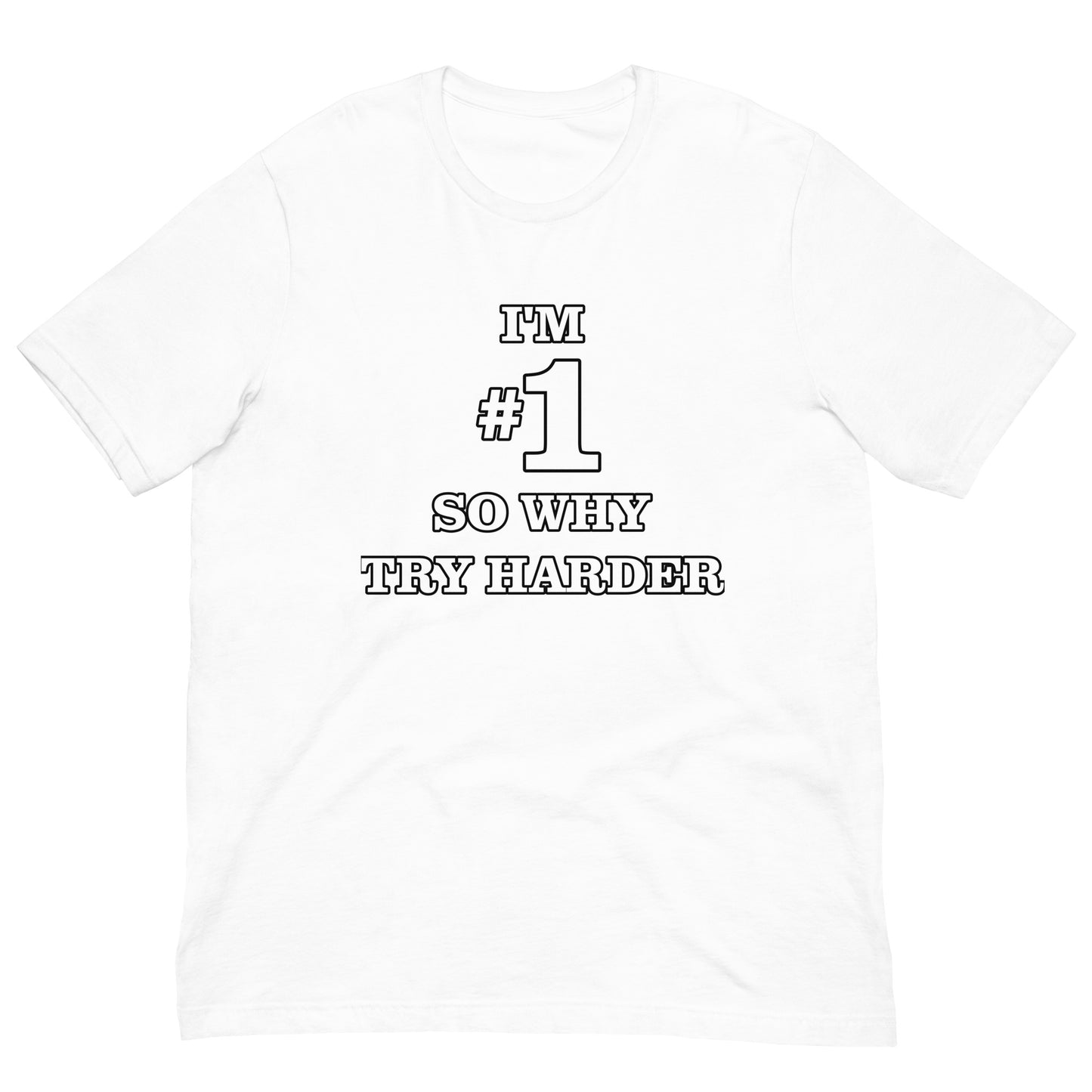 I'M #1 SO WHY TRY HARDER TEE